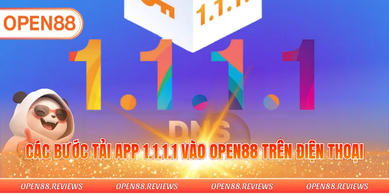 Các bước tải app 1.1.1.1 vào Open88 trên điện thoại