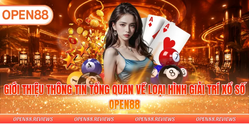 Giới thiệu thông tin tổng quan về loại hình giải trí xổ số Open88