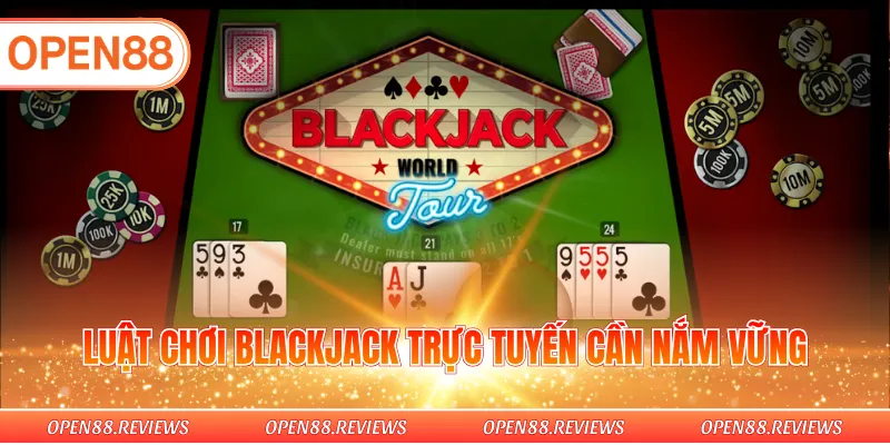 Luật chơi Blackjack trực tuyến cần nắm vững