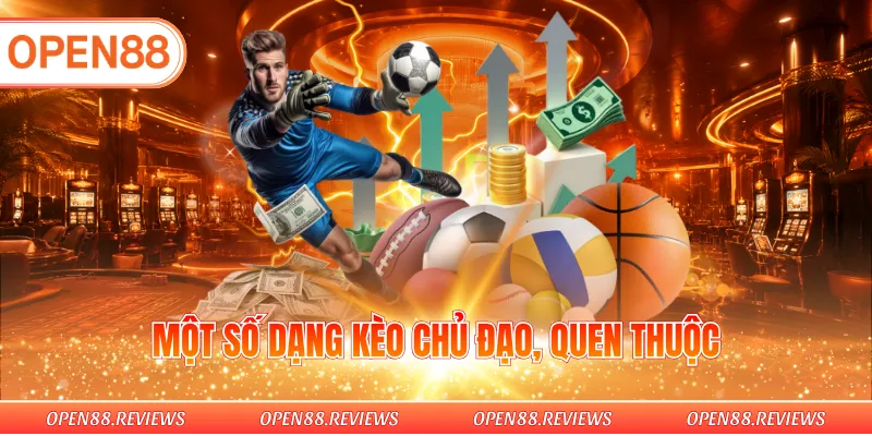 Một số dạng kèo chủ đạo, quen thuộc