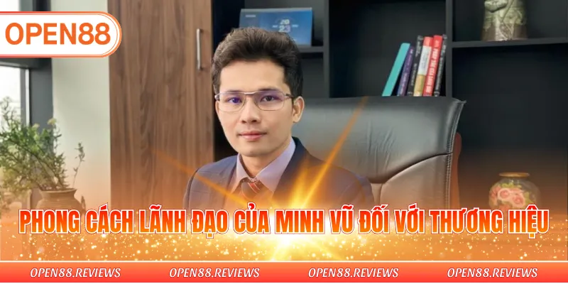 Phong cách lãnh đạo của Minh Vũ đối với thương hiệu