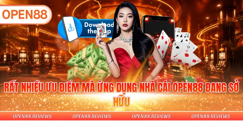 Rất nhiều ưu điểm mà ứng dụng nhà cái Open88 đang sở hữu