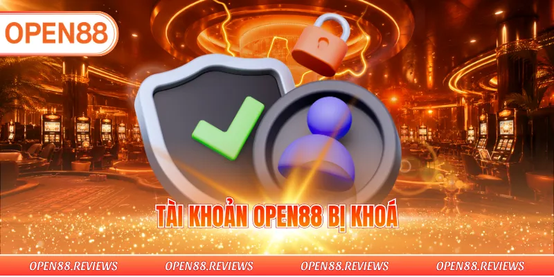 Tài khoản OPEN88 bị khoá