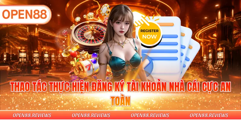 Thao tác thực hiện đăng ký tài khoản nhà cái cực an toàn