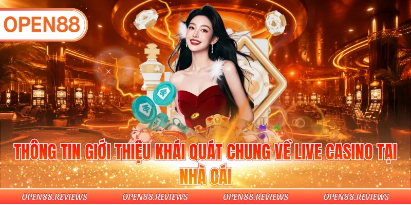Thông tin giới thiệu khái quát chung về live casino tại nhà cái