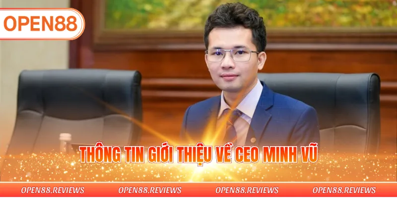 Thông tin giới thiệu về CEO Minh Vũ