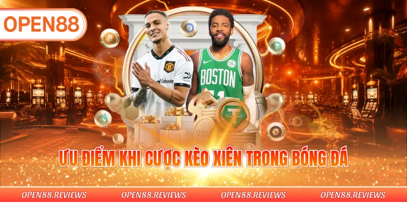 Ưu điểm khi cược kèo xiên trong bóng đá